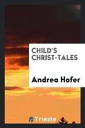 Cover: Child's Christ-Tales - Trieste Publishing