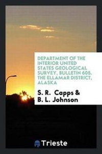 Abbildung von: Department of the Interior United States Geological Survey, Bulletin 605. the Ellamar District, Alaska - Trieste Publishing