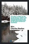 Cover: The Great Works of Sir David Wilkie, 26 Photogr. from Engravings of His Paintings, with a ... - Trieste Publishing
