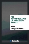Cover: The Autobiography of Anne Lady Halkett - Trieste Publishing