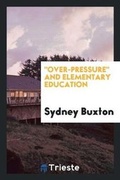 Cover: Over-Pressure and Elementary Education - Trieste Publishing