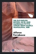 Cover: The Old English Edition. No Ri. Nine Madrigals to Five Voices - Trieste Publishing