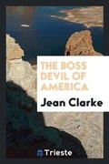 Cover: The Boss Devil of America - Trieste Publishing