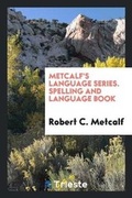 Cover: Metcalf's Language Series. Spelling and Language Book - Trieste Publishing
