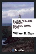 Cover: Elson Primary School Reader. Book Two - Trieste Publishing