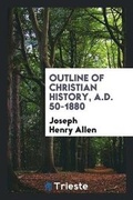 Cover: Outline of Christian History, A.D. 50-1880 - Trieste Publishing
