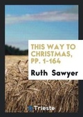 Cover: This Way to Christmas, Pp. 1-164 - Trieste Publishing