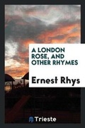 Cover: A London Rose, and Other Rhymes. - Trieste Publishing