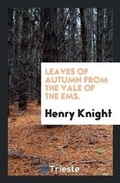Cover: Leaves of Autumn from the Vale of the Ems. - Trieste Publishing