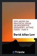 Cover: Text-Book on Practical Solid or Descriptive Geometry. in Two Parts - Part II - Trieste Publishing