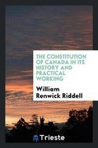 Enlarge image Cover: The Constitution of Canada in Its History and Practical Working - Trieste Publishing