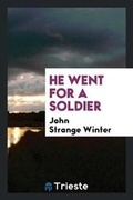 Cover: He Went for a Soldier - Trieste Publishing