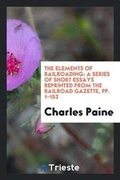 Cover: The Elements of Railroading - Trieste Publishing