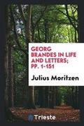 Cover: Georg Brandes in Life and Letters; Pp. 1-151 - Trieste Publishing