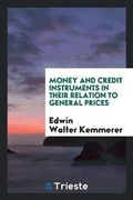 Cover: Money and Credit Instruments in Their Relation to General Prices - Trieste Publishing