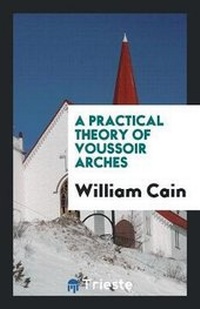 Enlarge image Cover: A Practical Theory of Voussoir Arches - Trieste Publishing