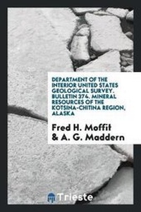 Abbildung von: Department of the Interior United States Geological Survey. Bulletin 374. Mineral Resources of the Kotsina-Chitina Region, Alaska - Trieste Publishing
