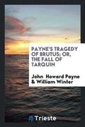 Cover: Payne's Tragedy of Brutus; Or, the Fall of Tarquin - Trieste Publishing
