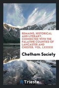 Cover: Remains, Historical and Literary, Connected with the Palatine Counties of Lancaster and Chester. Vol. LXXXIX - Trieste Publishing
