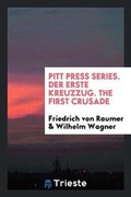 Cover: Pitt Press Series. Der Erste Kreuzzug. the First Crusade - Trieste Publishing