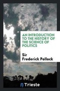 Cover: An Introduction to the History of the Science of Politics - Trieste Publishing