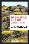 Cover: Sir Spangle and the Dingy Hen - Trieste Publishing