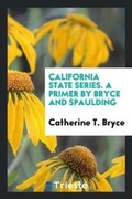 Cover: California State Series. a Primer by Bryce and Spaulding - Trieste Publishing