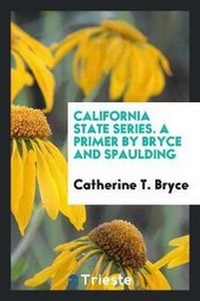 Enlarge image Cover: California State Series. a Primer by Bryce and Spaulding - Trieste Publishing