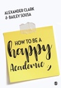 Cover: How to Be a Happy Academic - SAGE Publications Ltd