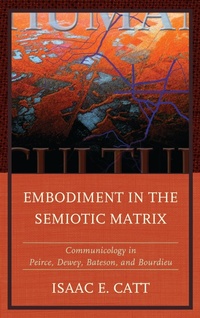 Enlarge image Cover: Embodiment in the Semiotic Matrix - Fairleigh Dickinson University Press,U.S.
