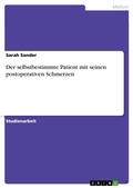 Cover: Der selbstbestimmte Patient mit seinen postoperativen Schmerzen - GRIN Verlag