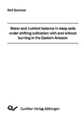 Cover: Water and nutrient balance in deep soils under shifting cultivation with and without burning in the Eastern Amazon - Cuvillier Verlag eBooks