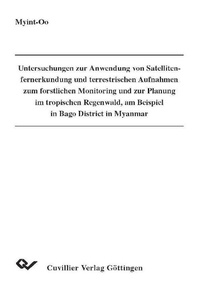 Abbildung von: Untersuchungen zur Anwendung von Satellitenfernerkundung und terrestrischen Aufnahmen zum forstlichen Monitoring und zur Planung im tropischen Regenwald, am Beispiel in Bago District in Myanmar - Cuvillier Verlag