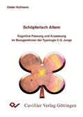 Cover: Sch&ouml;pferisch altern - Kognitive Passung und Anpassung im Bezugsrahmen der Typologie C.G. Jungs - Cuvillier Verlag eBooks