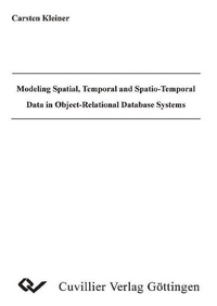 Enlarge image Cover: Modeling Spatial, Temporal and Spatio-Temporal Data in Object-Relational Database Systems - Cuvillier Verlag eBooks