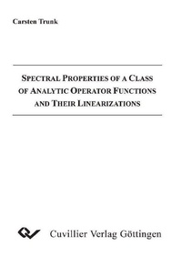 Enlarge image Cover: Spectral Properties of a Class of Analytic Operator Functions and Their Linearizations - Cuvillier Verlag eBooks