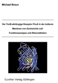 Cover: Der TonB-abh&auml;ngige Rezeptor FhuA in der &auml;u&szlig;eren Membran von Escherichia coli - Cuvillier Verlag eBooks