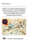 Cover: Synthese von Na-(Monomethoxytrityl)-Alanyl-Nukleoaminos&auml;uren sowie deren PNA/DNA-Hybride als Vorl&auml;ufermolek&uuml;le strukturell neuartiger Molecular Beacons - Cuvillier Verlag eBooks