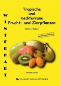 Cover: Tropische und mediterrane Frucht- und Zierpflanzen. Winterhart f&uuml;r ihren Garten - Cuvillier Verlag eBooks