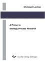 Cover: A Primer to Strategy Process Research - Cuvillier Verlag eBooks