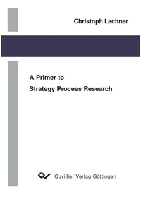 Enlarge image Cover: A Primer to Strategy Process Research - Cuvillier Verlag eBooks