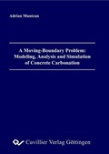 Cover: A Moving-Boundary Problem: Modeling, Analysis and Simulation of Concrete Carbonation - Cuvillier Verlag eBooks