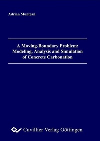 Enlarge image Cover: A Moving-Boundary Problem: Modeling, Analysis and Simulation of Concrete Carbonation - Cuvillier Verlag eBooks