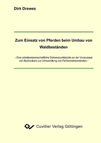 Abbildung von: Zum Einsatz von Pferden beim Umbau von Waldbeständen - Cuvillier Verlag