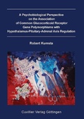 Cover: A Psychobiological Perspective on the Association of Common Glucocorticoid Receptor Gene Polymorphisms with Hypothalamus-Pituitary-Adrenal Axis Regulation - Cuvillier Verlag eBooks
