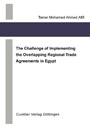 Cover: The Challenge of Implementing the Overlapping Regional Trade Agreements in Egypt - Cuvillier Verlag eBooks