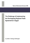 Cover: The Challenge of Implementing the Overlapping Regional Trade Agreements in Egypt - Cuvillier Verlag eBooks