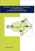 Cover: Ein Peer-to-Peer-basierter Ansatz f&uuml;r die Live-&Uuml;bertragung multimedialer Datenstr&ouml;me - Cuvillier Verlag eBooks