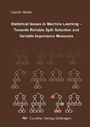 Cover: Statistical Issues in Machine Learning Towards Reliable Split Selection and Variable Importance Measures - Cuvillier Verlag eBooks