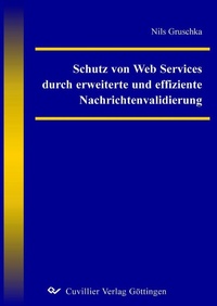 Abbildung von: Schutz von Web Services durch erweiterte und effiziente Nachrichtenvalidierung - Cuvillier Verlag